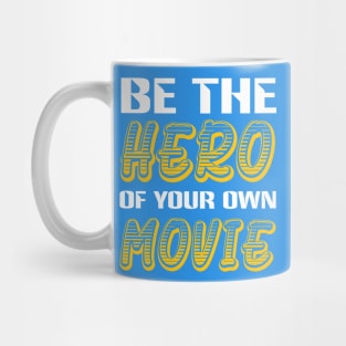 Be the Hero of your own Movie inspiring quote Mug